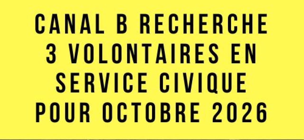 Canal B recherche 3 volontaires en service civique d'octobre à juin 2026 !