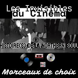 LES INVISIBLES DU CINEMA # 3 / HISTOIRE(S) DE LA NORTHERN SOUL # 3 / MORCEAUX DE CHOIX # 3