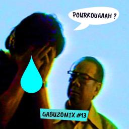  GABUZOMIX #13 - POURKOUAAAH ?