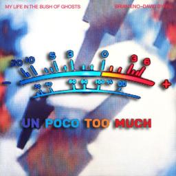Un poco Too Much Brian Eno David Byrne My Life In the Bush Of Ghost cover